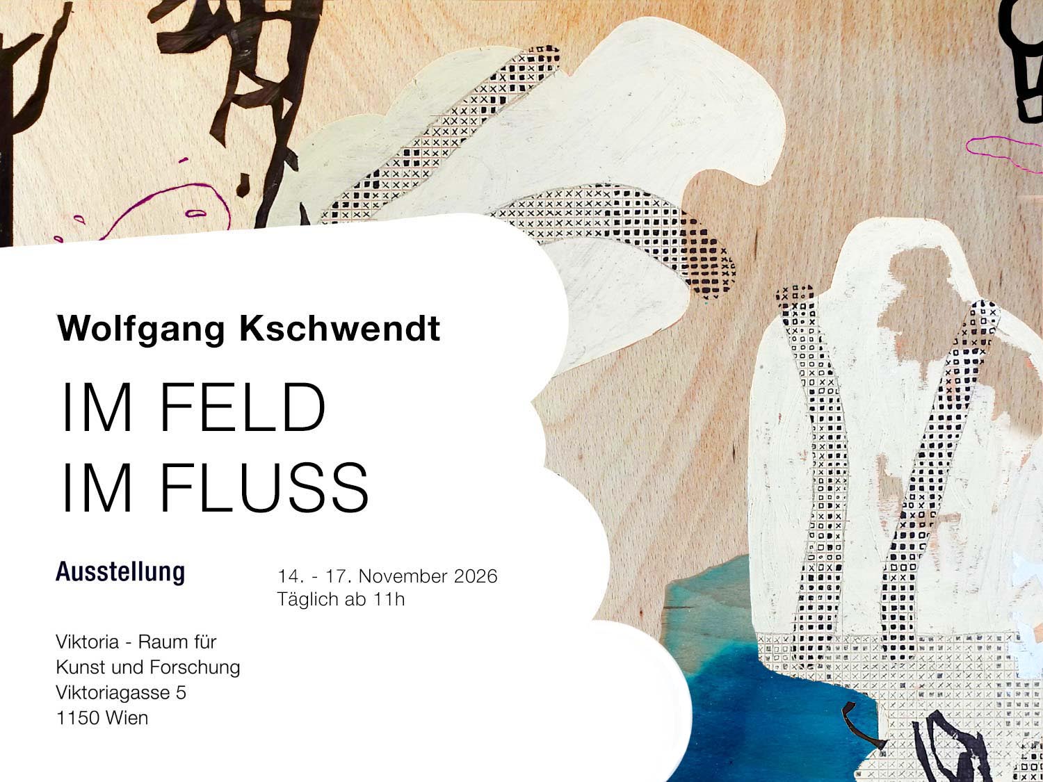 Ausstellung Wolfgang Kschwendt - IM FELD IM FLUSS - Viktoria Kunstraum Wien - November 2026
